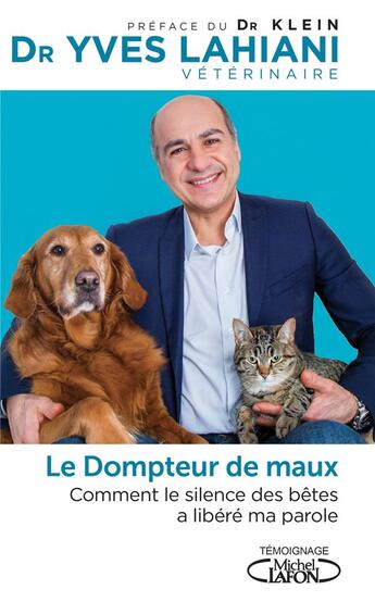 Couverture du livre « Le dompteur de maux ; comment le silence des bêtes a libéré ma parole » de Yves Lahiani aux éditions Michel Lafon