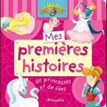 Couverture du livre « Mon imagier/mes premieres histoires de princesses et de fees » de  aux éditions Piccolia