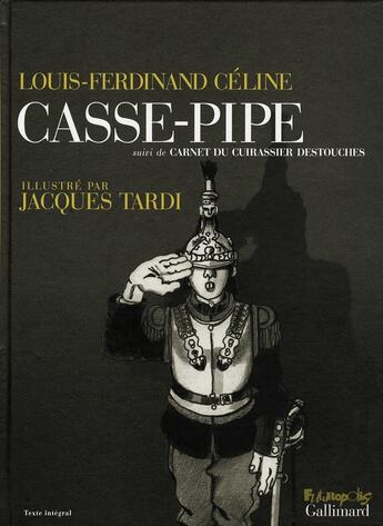 Couverture du livre « Casse-pipe ; carnet du cuirassier Destouches » de Louis-Ferdinand Celine et Jacques Tardi aux éditions Futuropolis