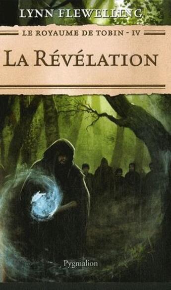 Couverture du livre « Le royaume de Tobin t.4 ; la révélation » de Lynn Flewelling aux éditions Pygmalion