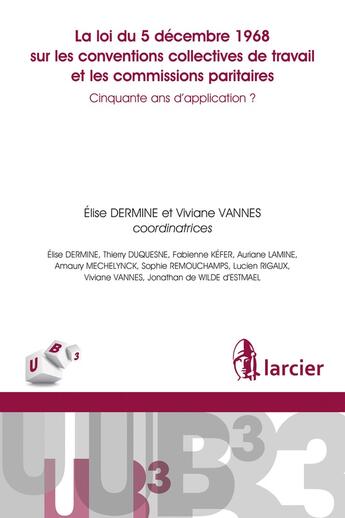 Couverture du livre « 50 ans de la loi du 5 décembre 1968 sur les conventions collectives du travail et les ... - cinquant » de Elise Dermine aux éditions Larcier