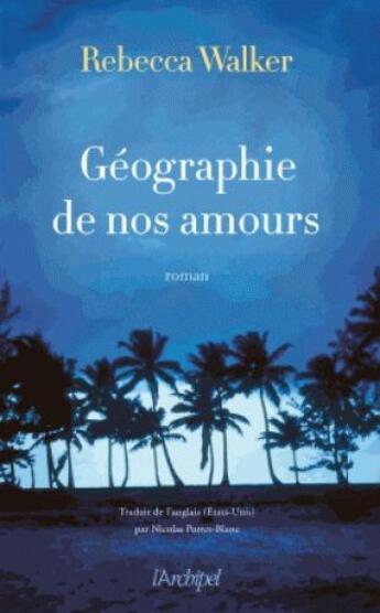 Couverture du livre « Géographie de nos amours » de Rebecca Walker aux éditions Archipel