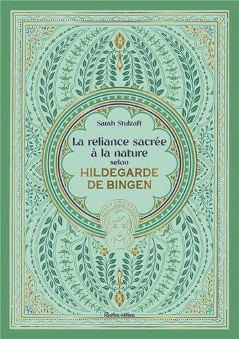 Couverture du livre « La reliance sacrée à la nature selon Hildegarde de Bingen » de Sarah Stulzaft aux éditions Rustica