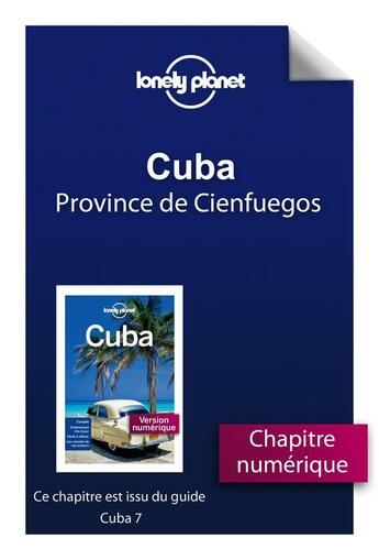 Couverture du livre « Cuba ; province de Cienfuegos (7e édition) » de  aux éditions Lonely Planet France