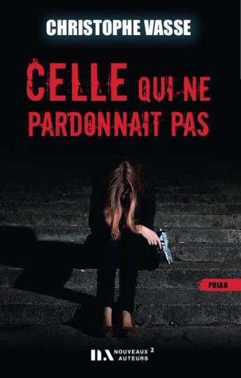 Couverture du livre « Celle qui ne pardonnait pas » de Christophe Vasse aux éditions Les Nouveaux Auteurs