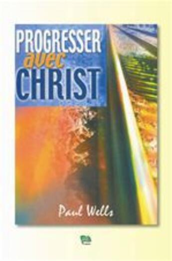 Couverture du livre « Progresser avec christ » de Paul Wells aux éditions La Maison De La Bible