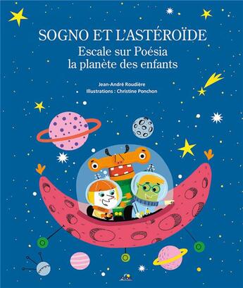 Couverture du livre « Sogno et l'astéroïde ; escale sur Poésia la planète des enfants » de Christine Ponchon et Jean-Andre Roudiere aux éditions Aedis