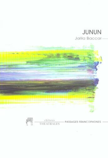 Couverture du livre « Junun - demences » de Bakkar Galila? aux éditions Theatrales