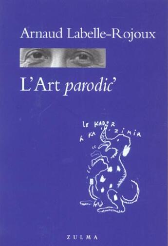 Couverture du livre « L art parodic » de Labelle Arnaud aux éditions Zulma