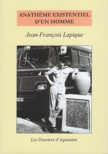 Couverture du livre « Anathème existentiel d'un homme » de Jean-Francois Lapique aux éditions Dossiers D'aquitaine