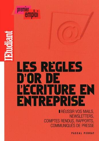Couverture du livre « Les règles d'or de l'écriture en entreprise » de Pascal Perrat aux éditions L'etudiant