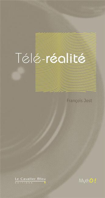 Couverture du livre « Télé-réalité » de Francois Jost aux éditions Le Cavalier Bleu