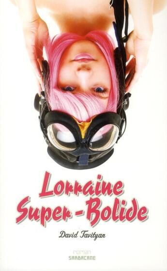 Couverture du livre « Lorraine super-bolide » de David Tavityan aux éditions Sarbacane