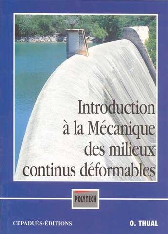 Couverture du livre « Introduction à la mécanique des milieux continus déformables : cours et exercices résolus » de Olivier Thual aux éditions Cepadues