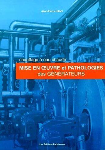 Couverture du livre « Chauffage à eau chaude ; mise en oeuvre et pathologies des générateurs » de Jean-Claude Hamy aux éditions Edipa