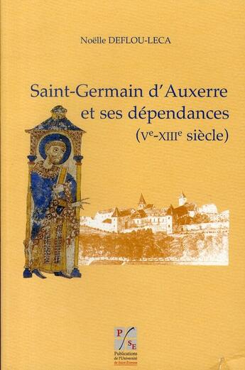 Couverture du livre « Saint-Germain d'Auxerre et ses dépendances (V-XIII siècle) » de Noelle Deflou-Leca aux éditions Pu De Saint Etienne