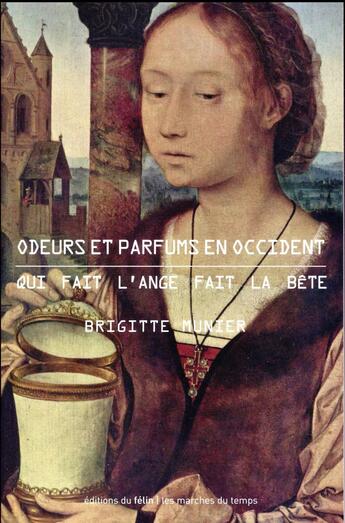 Couverture du livre « Odeurs et parfums en occident ; qui fait l'ange fait la bête » de Brigitte Munier aux éditions Felin