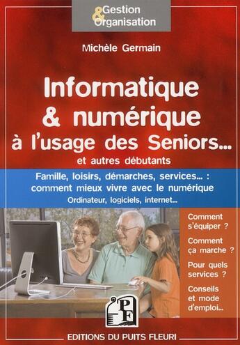 Couverture du livre « Informatique & numérique à l'usage des seniors... et autres débutants » de Michele Germain aux éditions Puits Fleuri