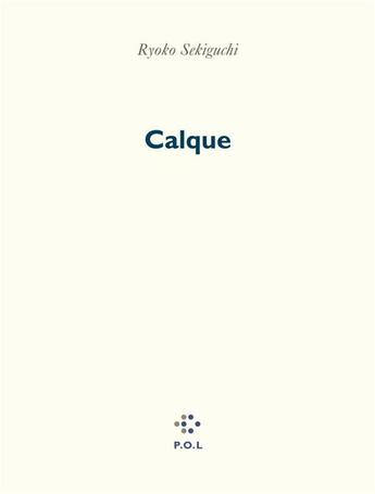 Couverture du livre « Calque » de Ryoko Sekiguchi aux éditions P.o.l