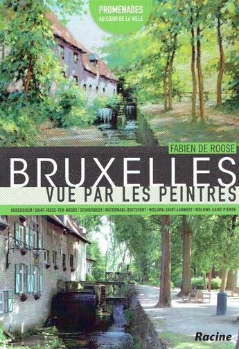 Couverture du livre « Bruxelles vue par les peintres Tome 2 ; Promenades à Auderghem, Saint-Josse, Schaerbeek, Watermael-Boitsfort » de Fabien De Roose aux éditions Editions Racine