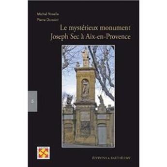 Couverture du livre « L'étrange monument ; Joseph Sec à Aix-en-Provence » de Vovelle Pierre aux éditions Barthelemy Alain