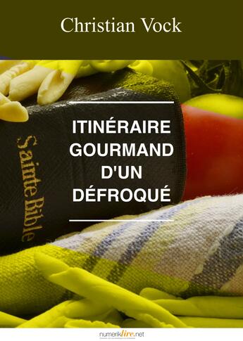 Couverture du livre « Itinéraire gourmand d'un défroqué » de Christian Vock aux éditions Numeriklivres