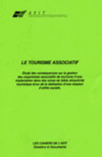 Couverture du livre « Le Tourisme  Associatif. Etude Des Consequences Des Organismes Associatifs De Tourisme D'Une Implant » de Bouyer Christine aux éditions Afit