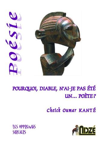 Couverture du livre « Pourquoi, diable, n'ai-je pas été un... poète ? » de Cheick Oumar Kante aux éditions Ndze