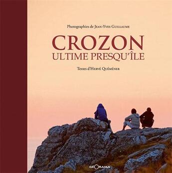 Couverture du livre « Crozon Ultime Presqu'Ile » de Herve Quemener Jean- aux éditions Georama