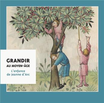 Couverture du livre « Grandir au Moyen-Age ; l'enfance de Jeanne d'Arc » de  aux éditions Fabelio