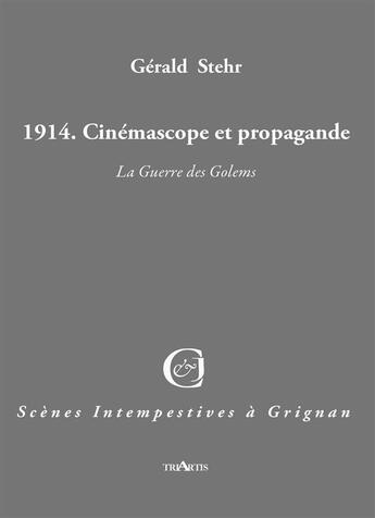 Couverture du livre « 1914 ; cinémascope et propagande » de Gerald Stehr aux éditions Triartis