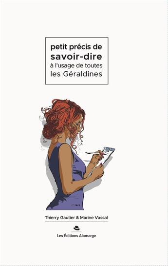 Couverture du livre « Petit précis de savoir-dire à l'usage de toutes les Géraldines » de Thierry Gautier et Marine Vassal aux éditions Alamarge