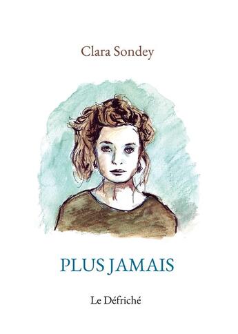 Couverture du livre « Plus jamais » de Clara Sondey aux éditions Le Defriche