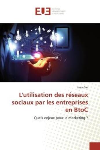 Couverture du livre « L'utilisation des reseaux sociaux par les entreprises en btoc - quels enjeux pour le marketing ? » de Sac Joyce aux éditions Editions Universitaires Europeennes