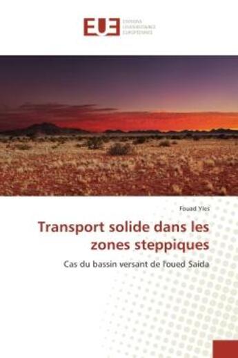 Couverture du livre « Transport solide dans les zones steppiques : Cas du bassin versant de l'oued Saida » de Fouad Yles aux éditions Editions Universitaires Europeennes