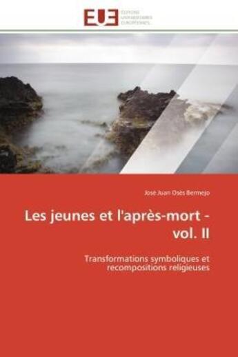 Couverture du livre « Les jeunes et l'apres-mort - vol. ii - transformations symboliques et recompositions religieuses » de Oses Bermejo J J. aux éditions Editions Universitaires Europeennes