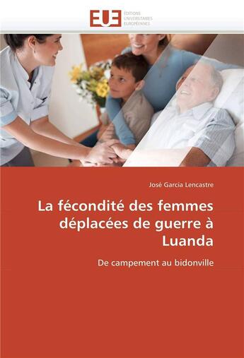 Couverture du livre « La fecondite des femmes deplacees de guerre a luanda » de Garcia Lencastre-J aux éditions Editions Universitaires Europeennes