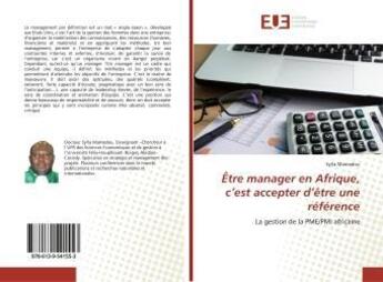 Couverture du livre « Être manager en Afrique, c'est accepter d'être une référence : La gestion de la PME/PMI africaine » de Mamadou Sylla aux éditions Editions Universitaires Europeennes