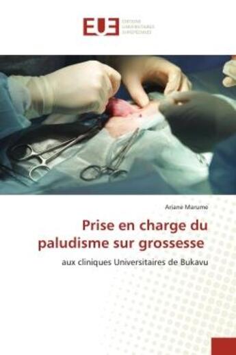 Couverture du livre « Prise en charge du paludisme sur grossesse - aux cliniques universitaires de bukavu » de Marume Ariane aux éditions Editions Universitaires Europeennes