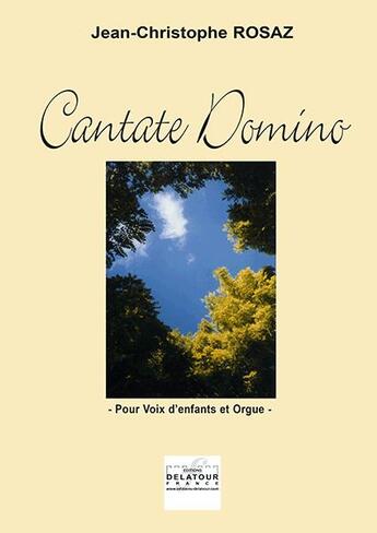 Couverture du livre « Cantate domino pour choeur d'enfants et orgue » de Jean-Christophe Rosaz aux éditions Delatour