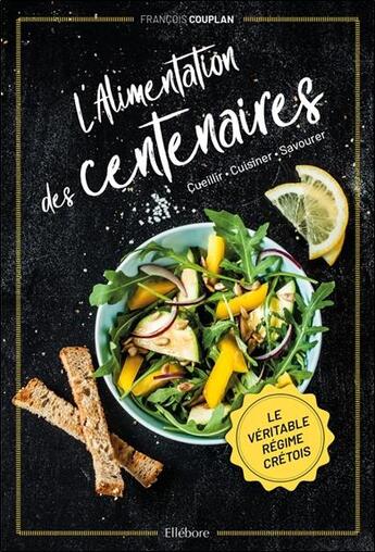 Couverture du livre « L'alimentation des centenaires : le véritable régime crétois » de François Couplan aux éditions Ellebore