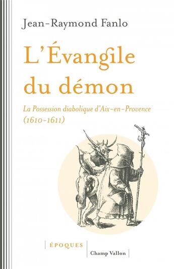 Couverture du livre « L'évangile du démon ; la possession diabolique d'Aix-en-Provence (1610-1611) » de Jean-Raymond Fanlo aux éditions Champ Vallon