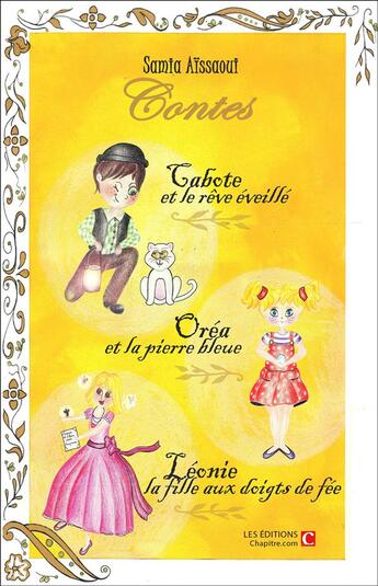 Couverture du livre « Contes ; Cabote et le rêve éveillé, Oréa et la pierre bleue, Léonie la fille aux doigts de fée » de Samia Aissaoui aux éditions Chapitre.com