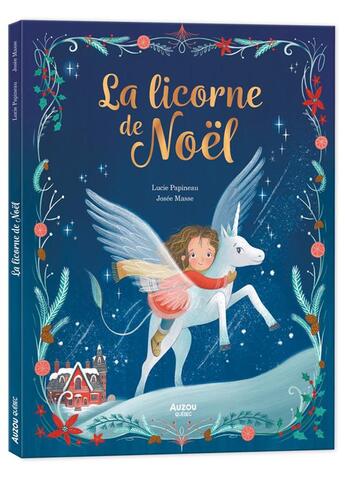Couverture du livre « La licorne de Noël » de Lucie Papineau et Josee Masse aux éditions Auzou