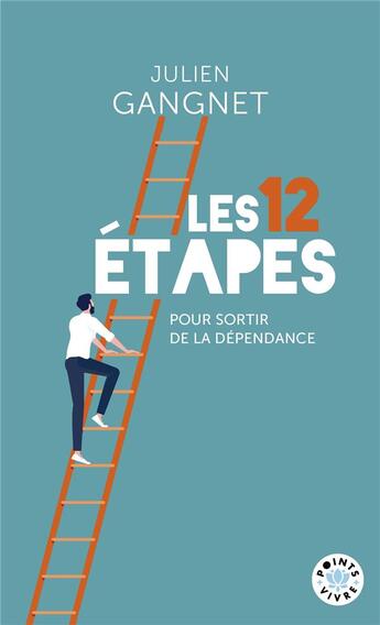 Couverture du livre « Les 12 étapes : La méthode pour sortir de la dépendance » de Julien Gangnet aux éditions Points