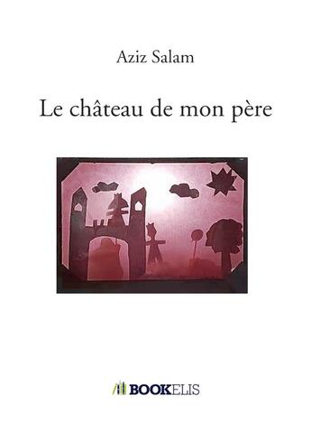 Couverture du livre « Le château de mon père » de Aziz Salam aux éditions Bookelis