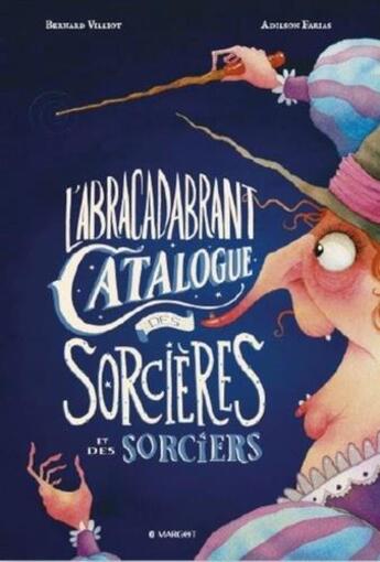 Couverture du livre « L'abracadabrant catalogue des sorcières et des sorciers » de Bernard Villiot et Adilson Farias aux éditions Margot