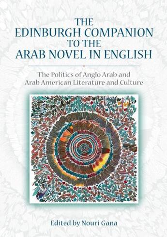 Couverture du livre « The Edinburgh Companion to the Arab Novel in English: The Politics of » de Nouri Gana aux éditions Edinburgh University Press