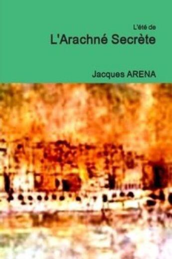 Couverture du livre « L'été de l'arachné secrète » de Jacques Arena aux éditions Ape