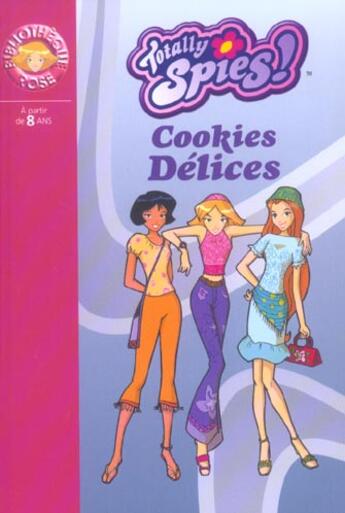 Couverture du livre « Totally spies t.6 ; cookies délices » de Rubbio Vanessa aux éditions Hachette Jeunesse